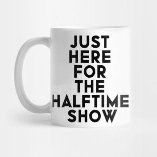 Just Here For The Halftime Show Mug